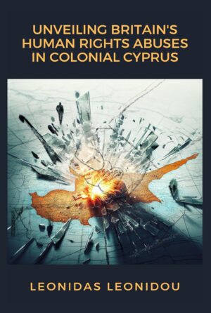 UNVEILING BRITAIN'S HUMAN RIGHTS ABUSES IN COLONIAL CYPRUS